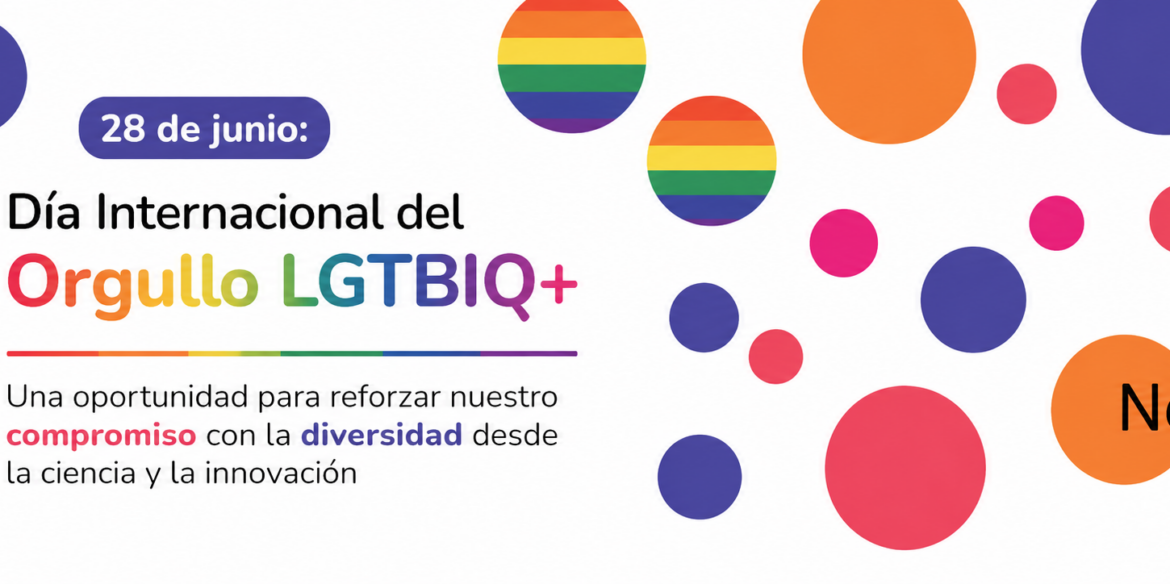 28 de junio: Día Internacional del Orgullo LGTBIQ+, una oportunidad para reforzar nuestro compromiso con la diversidad desde la ciencia y la innovación